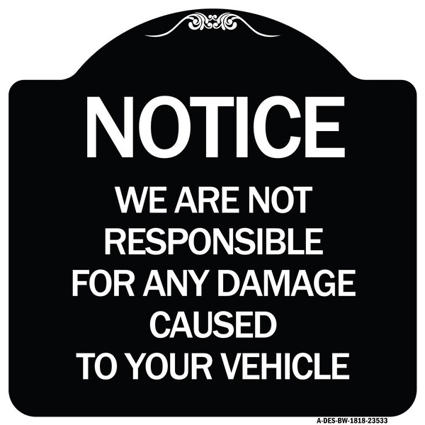 Signmission Notice Not Responsible for Damage Heavy-Gauge Aluminum Architectural Sign, 18" H, BW-1818-23533 A-DES-BW-1818-23533 - main